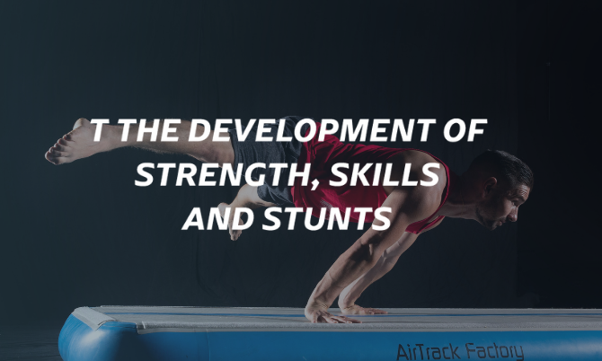 Development of Strength, Skills and Stunts